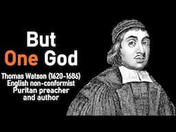 But One God (from A Body of Practical Divinity) - Puritan Thomas Watson