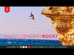 Unlocking the Power of Miracles | Weekly Energy Boost