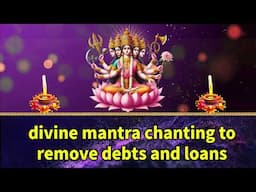 Divine Mantra Chanting to Remove Debts and Loans