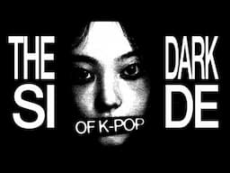 THE REAL DARK SIDE OF K-POP