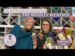 Shopcast #246 Knitting Through the Woolly Weather                   #knittingpodcast #knitting #yarn