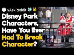 Disney Park Characters, Have You Ever Had To Break Character?