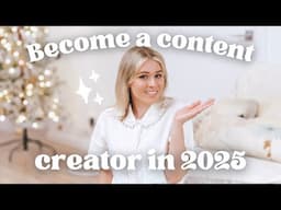 Become a Content Creator in 2025 with THESE Tips