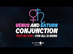 Test of Love and Faith For All 12 Zodiac Signs | Venus and Saturn in Conjunction