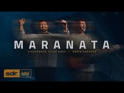 Maranata (Clipe Oficial) - Alessandro Vilas Boas | David Cardoso | Som do Reino