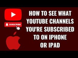 How to See What YouTube Channels You're Subscribed to on iPhone or iPad