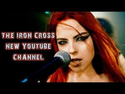 THE IRON CROSS - NEW YOUTUBE CHANNEL!