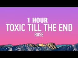 [1 HOUR] ROSÉ - toxic till the end (Lyrics)