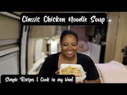 Classic Chicken Noodle Soup | Simple One Pot Recipe | Van Life