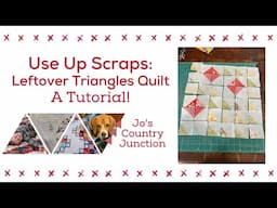 How to Use Scraps:  Leftover Triangles Quilt:  A Tutorial Sew with Jo!  What do with triangle scraps