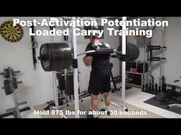 Post-Activation Potentiation Training for Loaded Carries - 875 lbs then 515 lbs for 4 min carries