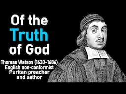 Of the Truth of God (from A Body of Practical Divinity) - Puritan Thomas Watson