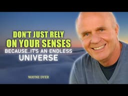 You Are Not Limited By Your Senses...You Are An Infinite Being - Wayne Dyer