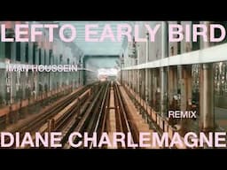 LEFTO EARLY BIRD - Diane Charlemagne (Iman Houssein Remix)