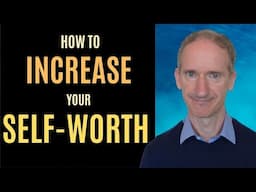 The 7 Best Ways to Increase Your Self-Worth