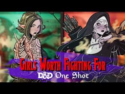 Girls Worth Fighting For | D&D One-Shot (feat. Fall Cosplay)