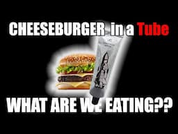 CHEESEBURGER  in a Tube - WHAT ARE WE EATING??