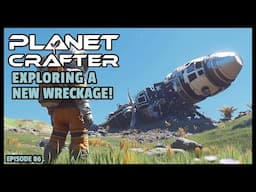 Planet Crafter | The Joy of Building: Exploring a New Wreckage! EP86