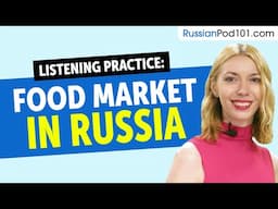 Russian Listening Practice - A Local Food Market in Russia