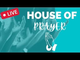 🔴 HOUSE OF PRAYER - Live Intercessory Prayer for Christians