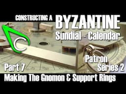 Constructing A Byzantine Sundial-Calendar - Part 7 (Making The Gnomon & Support Rings)