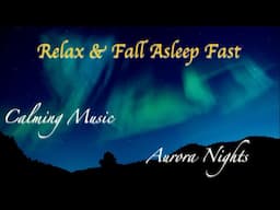 Relax & Fall Asleep Fast  - Aurora Nights