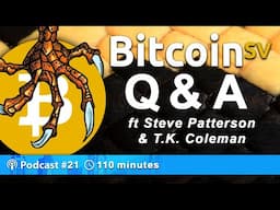 Bitcoin BSV Q&A Session ft Steve Patterson & T.K. Coleman | Podcast 021