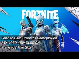 Fortnite Ultra Graphics Preset Test on RTX 4050 45W | MSI GF63 Thin 2024