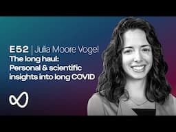 The long haul: Personal and scientific insights into long COVID with Julia Moore Vogel