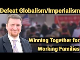 Winning Together for Working Families - Defeat Globalism/Imperialism