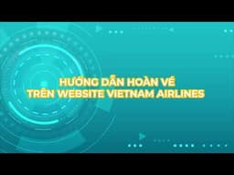 Hướng dẫn hoàn vé tự nguyện trên website Vietnam Airlines