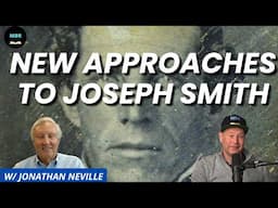 Joseph Smith Re-examined! w/ Jonathan Neville