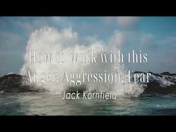 How to work with this Anger, Aggression, Fear | Jack Kornfield