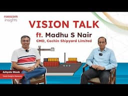 Vision Talk Ep.1 Ft. Madhu S Nair, CMD, Cochin Shipyard Limited