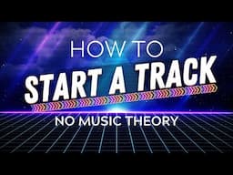 How to Start a Track with No Music Theory