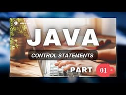 Control Statements in Java Part 01 | If-Else, Switch, Loops | Java Programming for Beginners