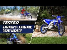 TESTED: YAMAHA’S LANDMARK 2025 WR250F