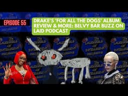 Drake's 'For All the Dogs' Album Review & More: Belvy Bar Buzz on LAID Podcast