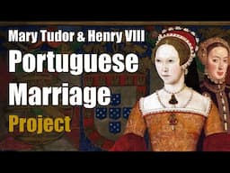 Mary Tudor and Henry VIII's Secret Portuguese Wedding Scheme