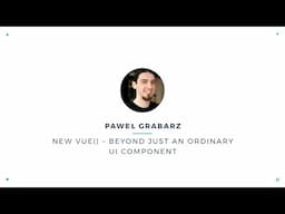 Paweł Grabarz - new Vue() – beyond just an ordinary UI component | VueConf 2017