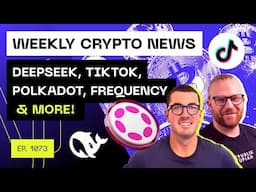 Weekly Crypto Update - Deepseek, Tiktok, Polkadot, Frequency & More...