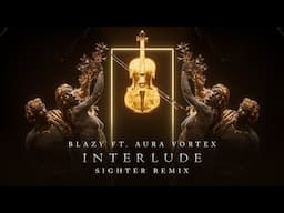 Blazy ft. Aura Vortex - Interlude (Sighter Remix)