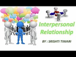 Interpersonal Relationship : Introduction / Definitions / Dynamics of Interpersonal Relationship