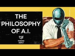 The Philosophy of A.I. Easily Explained - What is Artificial Intelligence & Its Implications?