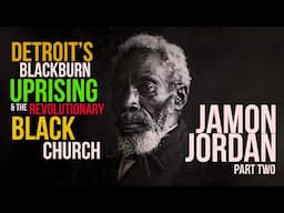 Detroit's Blackburn Uprising & The Revolutionary Black Church | Jamon Jordan Interview Part Two