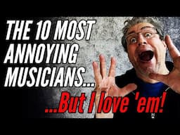 TEN ANNOYING MUSICIANS who don't annoy me