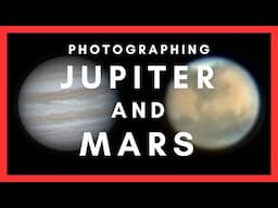 Photographing Jupiter and Mars - Start to finish!