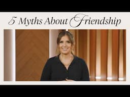 5 Myths About Friendship | Good Company Study | Holly Furtick