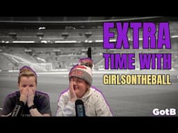 Extra Time with GirlsontheBall S2 Ep 17 | FA Cup Returns + a new job for Casey Stoney