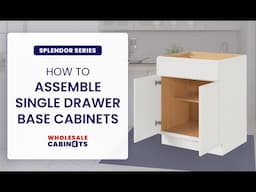 Splendor Series - How to Assemble Single Drawer Base Cabinets